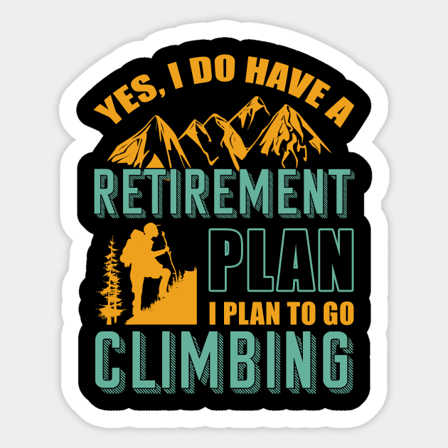 Yes I Do Have Retirement Plan I Plan To Go Climbing Camping Sticker by blimbercornbread